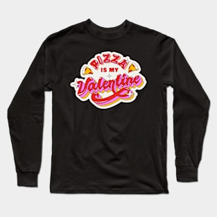 Pizza is my Valentine Long Sleeve T-Shirt